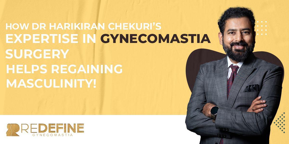 How Dr. Harikiran Chekuri's expertise in gynecomastia surgery helps to regain masculi